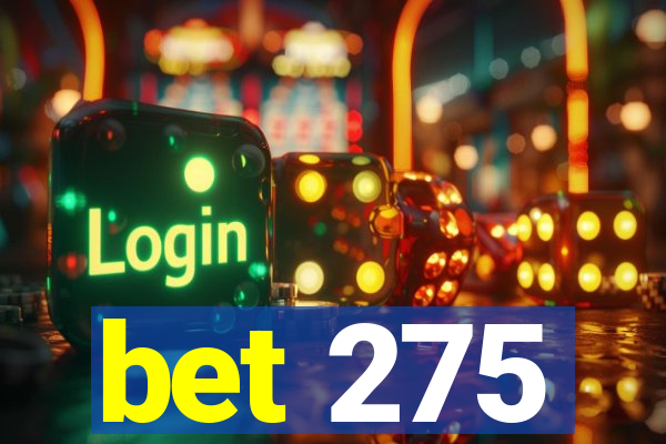 bet 275